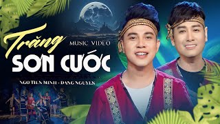 TRĂNG SƠN CƯỚC - NGÔ TIẾN MINH & ĐĂNG NGUYÊN | Nhạc Hải Ngoại Sôi Động