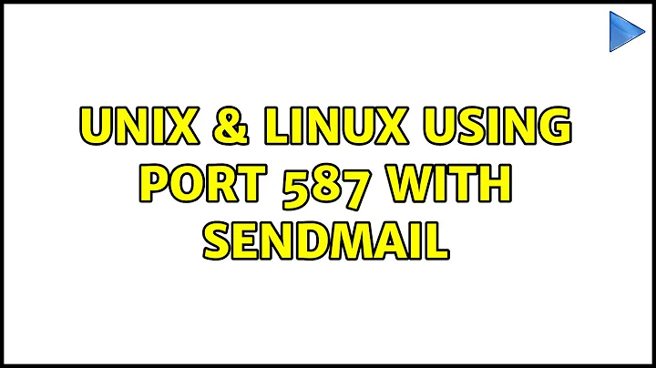 Unix & Linux: Using port 587 with sendmail (2 Solutions!!)