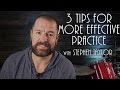 3 Tips For More Effective Practice - Drum Lesson (Stephen Taylor)