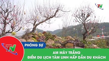 Am Mây Trắng – điểm du lịch tâm linh hấp dẫn du khách