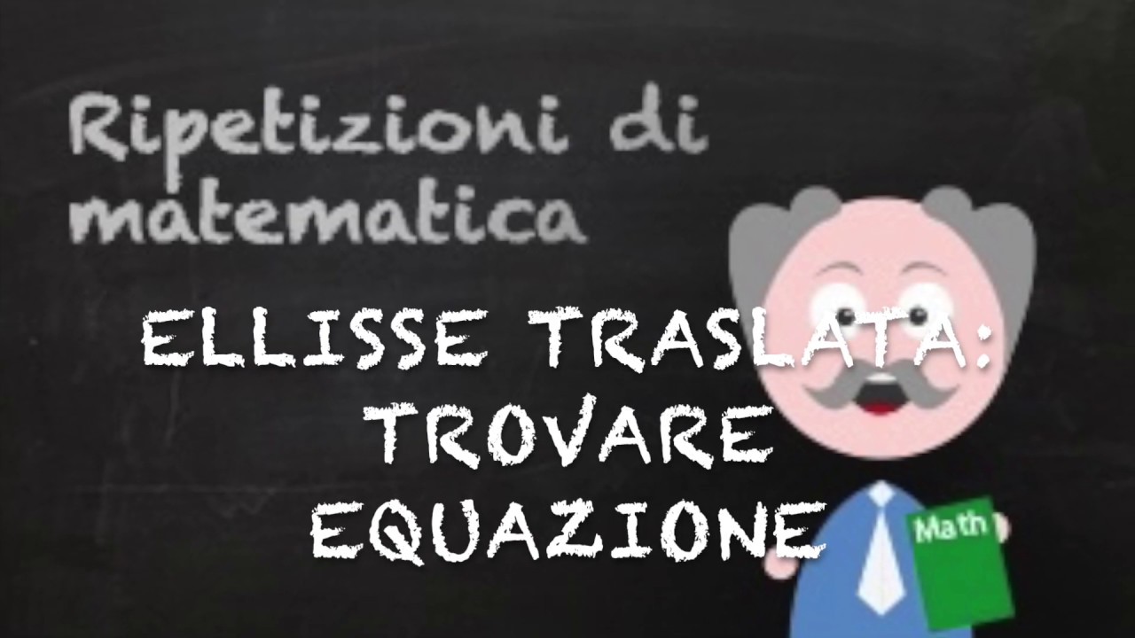 1  Trovare equazione dell'ellisse traslata
