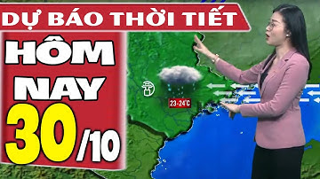 Dự báo thời tiết hôm nay mới nhất ngày 30/10/2021 | Dự báo thời tiết 3 ngày tới