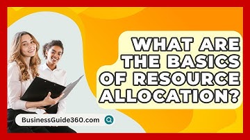 What Are The Basics Of Resource Allocation? - BusinessGuide360.com