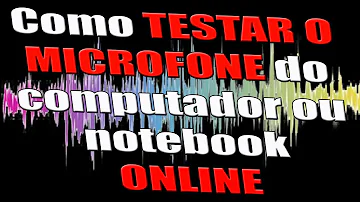 Como testar microfone no PC online?