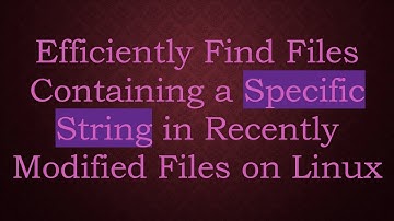 Efficiently Find Files Containing a Specific String in Recently Modified Files on Linux
