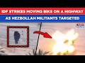 IDF Strikes Moving Bike On A Lebanon Highway As Israel Continues To Target Hezbollah In Big Attacks