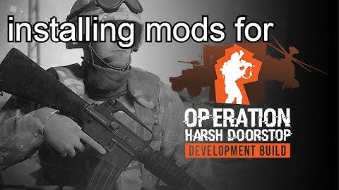 How to install mods for Operation Doorstop/How to install bodycam mod for Operation Harshdoorstop