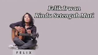 Felix irwan Cover - Rindu Setengah Mati (Lyrics) Lirik Lagu