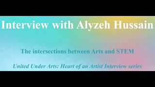 Interview with Alyzeh Hussain: Research Intersections between STEM and Arts