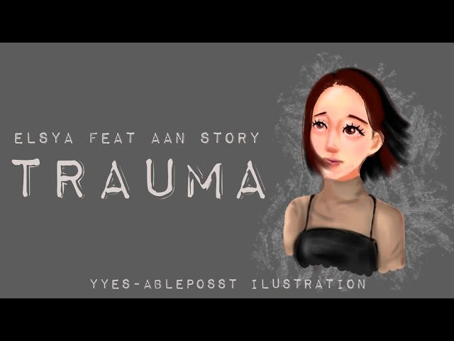 trauma elsya feat aan story lyrics video (animated ilustration by @belleqthebestie) class=