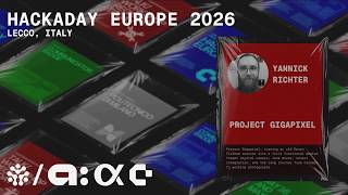 Hackaday Europe 2026: Yannick Richter - Project Gigapixel