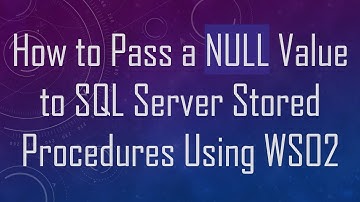 How to Pass a NULL Value to SQL Server Stored Procedures Using WSO2