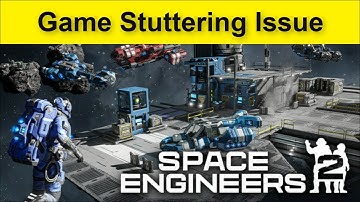 Space Engineers 2 Game Stuttering Issue