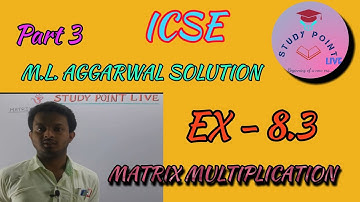 ICSE ||CLASS 10 || EX - 8.3 || MATRIX || PART 3 || BY UJJAL SIR ||