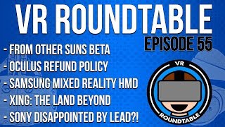 VR Roundtable - Episode 55 (Oculus Refund Policy, Samsung Mixed-Reality Headset, and More)