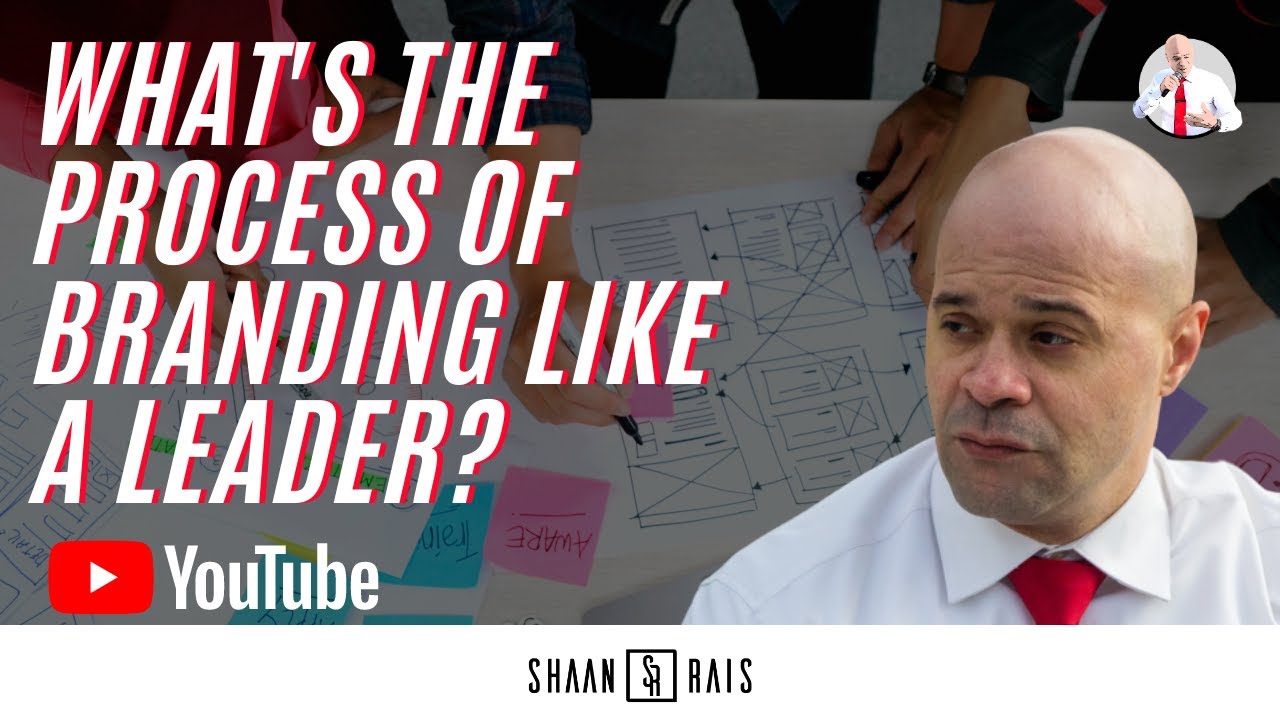 SHAAN RAIS - WHAT'S THE PROCESS OF BRANDING LIKE A LEADER? - YouTube