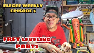 ELEGEE WEEKLY EPISODE 5: FRET LEVELING 101 (Part 2: Trimming and Leveling)