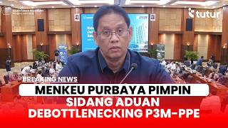 [BREAKING NEWS] Menkeu Purbaya Pimpin Sidang Aduan Kanal Debottlenecking Satuan Tugas P3M-PPE