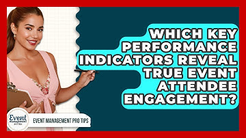 Which Key Performance Indicators Reveal True Event Attendee Engagement? - Event Management Pro Tips