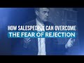 How Salespeople Can Overcome the Fear of Rejection