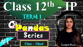 TERM 1 - Class 12 IP | Complete Syllabus | Pandas Series - ONE SHOT | Best Lecture Series | PART 1 |