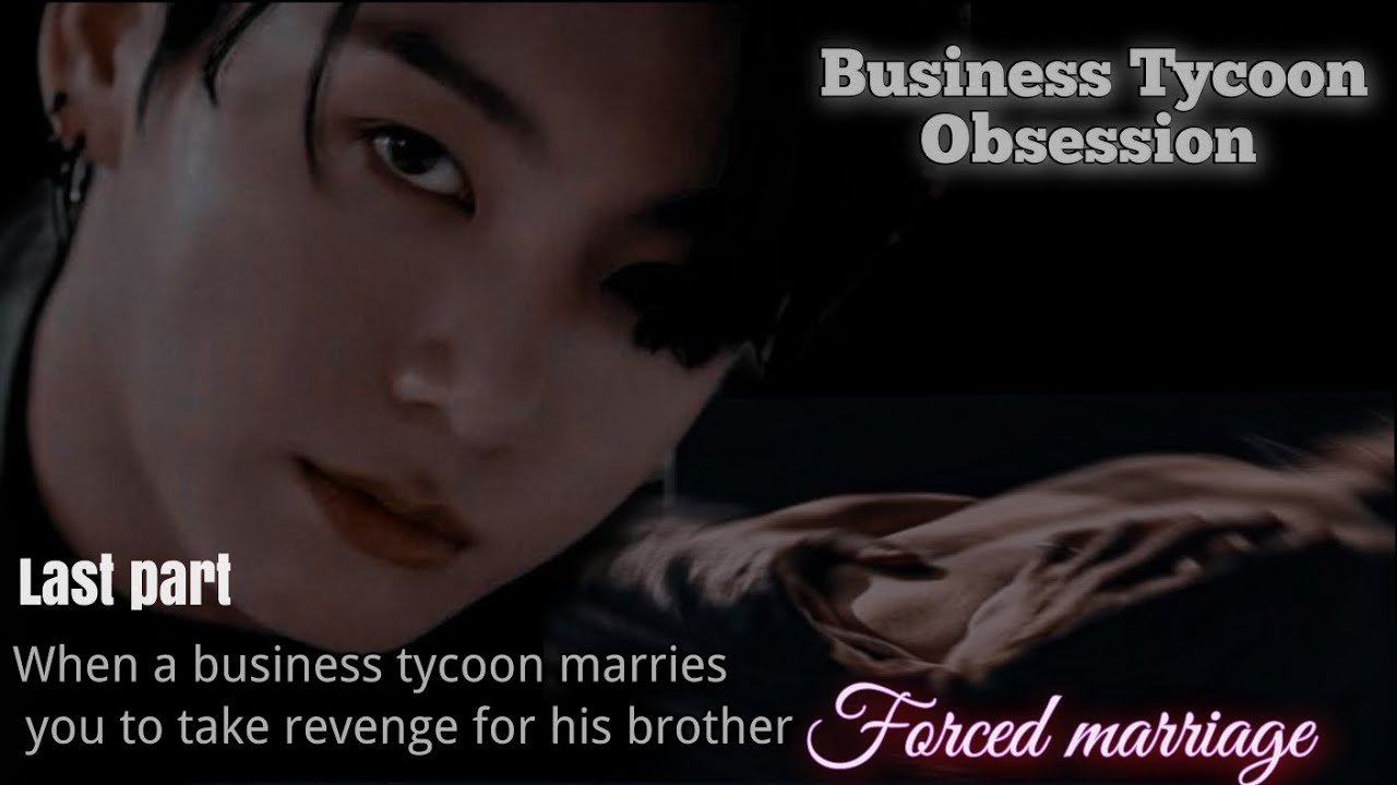 Last//when a business tycoon marriage you to take revenge for his brother forced marriage Indian ff