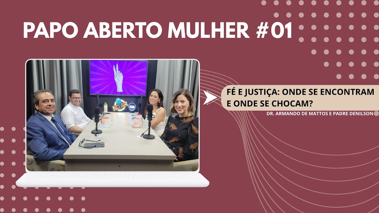 Papo Aberto Mulher EP #01 | Fé e Justiça: onde se encontram e onde se chocam?