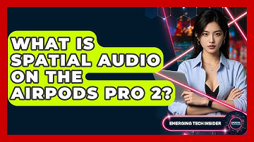 What Is Spatial Audio On The AirPods Pro 2? - Emerging Tech Insider