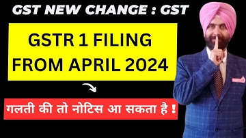 GSTR 1 NEW CHANGE FROM APRIL 2024 I GST RETURN FILING ONLINE I GST LATEST UPDATE  CA SATBIR SINGH
