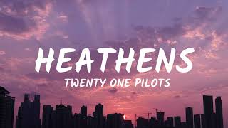 twenty one pilots – Heathens (Lyrics)
