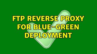 Famous FTP Reverse Proxy for Blue-Green Deployment Profile
