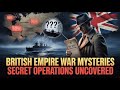 British Empire War Mysteries – Secret Operations Uncovered