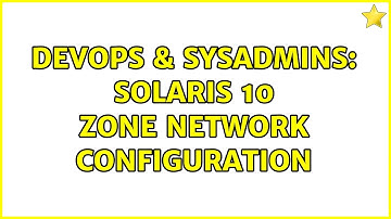 DevOps & SysAdmins: Solaris 10 zone network configuration