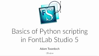 Basics of Python scripting in FontLab Studio 5. FontLab tutorial with Adam Twardoch