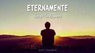 &quot;ETERNAMENTE&quot; - Grupo Costumbre (Letra)