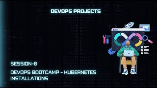 Session -8  Kubernetes Installation - Part 1