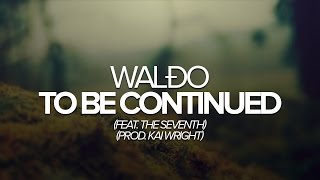 [Trap] WALĐO - To Be Continued (feat. The SEVENth)(Prod. Kai Wright)