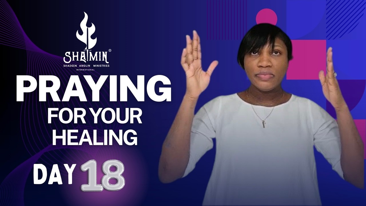 PRAYING FOR YOUR HEALING (DAY 18) | Shadeen Anglin