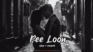 Pee Loon (Lofi Remix) | Chill & Soulful Vibes 🎶