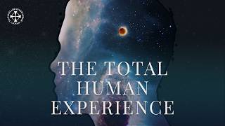 What Does It Mean to Be Fully Human? | The Total Human Experience