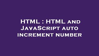 HTML : HTML and JavaScript auto increment number