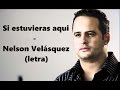 Si estuvieras aquí - Nelson Velásquez (letra) HD | Tony's Romantis'c