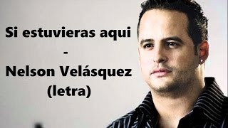 Si estuvieras aquí - Nelson Velásquez (letra) HD | Tony's Romantis'c chords