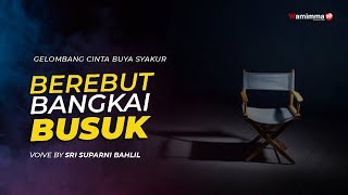 Berebut Bangkai Busuk - Gelombang Cinta Buya Syakur | Voice By Sri Suparni Bahlil #217