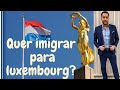 Como é viver e trabalhar em Luxemburgo!