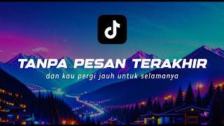 DAN KAU PERGI JAUH UNTUK SELAMANYA - TIKTOK - LIRIK ~