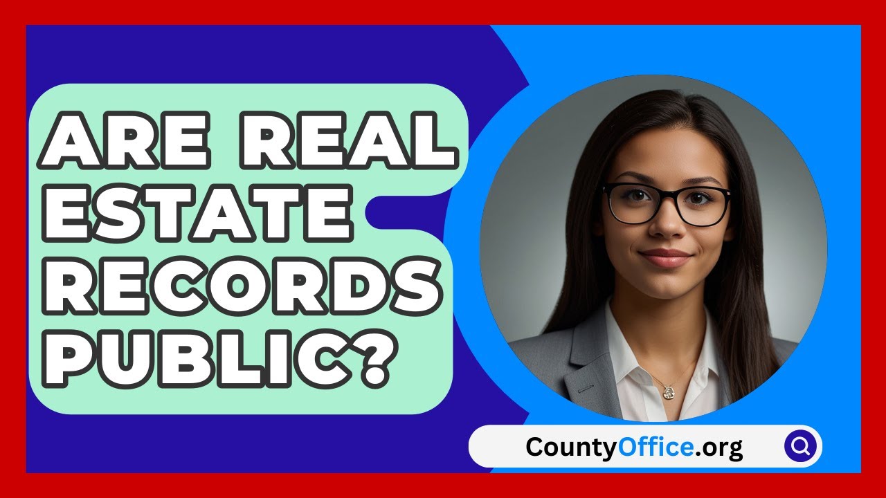 Are Real Estate Records Public? - CountyOffice.org