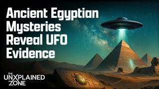 Ancient Egyptian Mysteries Reveal Hidden Ufo Evidence? Ancient Aliens The Unxplained Zone