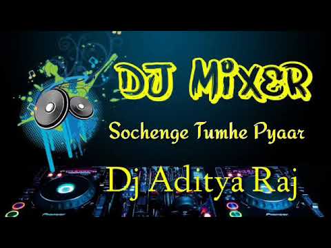 सोचेंगे तुम्हे प्यार करे कि नही by dj Aditya Raj ALL TIME HITS SONG