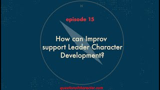 Episode 15 | How can Improv support Leader Character Development?